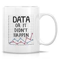 Retreez Funny Mug - Data Or It Didn't Happen Data Science Scientist Analyst Computer Statistics 11 Oz Ceramic Coffee Mugs - Funny Sarcasm Inspirational birthday gifts for friend coworker colleague him