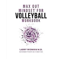 Max Out Mindset For Volleyball Workbook: A Workbook For Coaches, Athletes, Teams & Parents To Help You Be In The Best Position To Max Out When It Matters The Most Max Out Mindset For Volleyball Workbook: A Workbook For Coaches, Athletes, Teams & Parents To Help You Be In The Best Position To Max Out When It Matters The Most Paperback