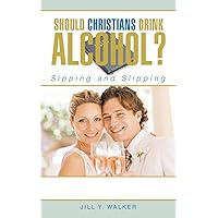 Should Christians Drink Alcohol?: Sipping and Slipping Should Christians Drink Alcohol?: Sipping and Slipping Paperback Kindle Audible Audiobook