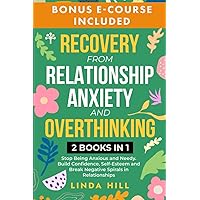 Recovery from Relationship Anxiety and Overthinking: Stop Being Anxious and Needy. Build Confidence, Self-Esteem and Break Negative Spirals in ... and Recover from Unhealthy Relationships) Recovery from Relationship Anxiety and Overthinking: Stop Being Anxious and Needy. Build Confidence, Self-Esteem and Break Negative Spirals in ... and Recover from Unhealthy Relationships) Paperback Kindle