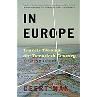 In Europe: Travels Through the Twentieth Century In Europe: Travels Through the Twentieth Century Paperback Kindle Hardcover
