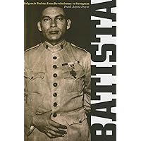 Fulgencio Batista: From Revolutionary to Strongman (Volume 1) Fulgencio Batista: From Revolutionary to Strongman (Volume 1) Hardcover Kindle