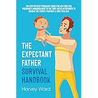 The Expectant Father Survival Handbook: The Step-By-Step Pregnancy Guide for Men From the Pregnancy Announcement to the First Weeks After Birth to Become the Perfect Partner & First Time Dad The Expectant Father Survival Handbook: The Step-By-Step Pregnancy Guide for Men From the Pregnancy Announcement to the First Weeks After Birth to Become the Perfect Partner & First Time Dad Paperback