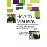 Health Matters for People with Developmental Disabilities: Creating a Sustainable Health Promotion Program Health Matters for People with Developmental Disabilities: Creating a Sustainable Health Promotion Program Paperback
