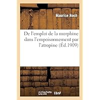 De l'emploi de la morphine dans l'empoisonnement par l'atropine (French Edition)