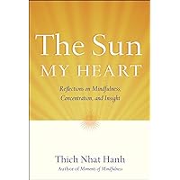 The Sun My Heart: The Companion to The Miracle of Mindfulness The Sun My Heart: The Companion to The Miracle of Mindfulness Paperback Kindle Hardcover