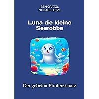 Luna die kleine Seerobbe: Der geheime Piratenschatz (Luna, die Seerobbe) (German Edition) Luna die kleine Seerobbe: Der geheime Piratenschatz (Luna, die Seerobbe) (German Edition) Paperback
