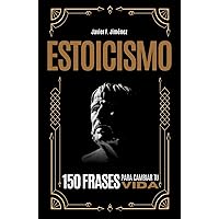ESTOICISMO: 150 FRASES PARA CAMBIAR TU VIDA (Spanish Edition) ESTOICISMO: 150 FRASES PARA CAMBIAR TU VIDA (Spanish Edition) Paperback Kindle