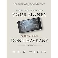 How to Manage Your Money When You Don't Have Any Workbook How to Manage Your Money When You Don't Have Any Workbook Paperback
