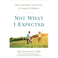 Not What I Expected: Help and Hope for Parents of Atypical Children Not What I Expected: Help and Hope for Parents of Atypical Children Paperback Audible Audiobook Kindle