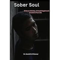 Sober Soul: Embrace Sobriety, Unleash Happiness & Transform Your Life Sober Soul: Embrace Sobriety, Unleash Happiness & Transform Your Life Kindle Paperback