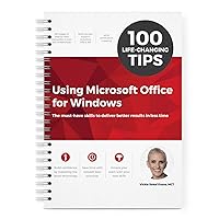 100 Life-Changing Tips Using Microsoft Office for Windows 100 Life-Changing Tips Using Microsoft Office for Windows Spiral-bound