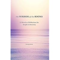 The Wisdom of the Rooms: 12 Months of Reflections for People in Recovery The Wisdom of the Rooms: 12 Months of Reflections for People in Recovery Paperback Kindle