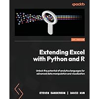 Extending Excel with Python and R: Unlock the potential of analytics languages for advanced data manipulation and visualization Extending Excel with Python and R: Unlock the potential of analytics languages for advanced data manipulation and visualization Paperback Kindle