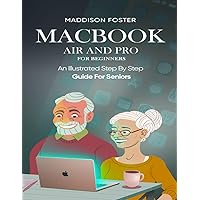 Macbook Air and Pro for Seniors - An Illustrated Simple Step By Step Guide For Beginners Macbook Air and Pro for Seniors - An Illustrated Simple Step By Step Guide For Beginners Paperback Kindle Hardcover
