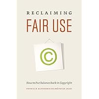 Reclaiming Fair Use: How to Put Balance Back in Copyright Reclaiming Fair Use: How to Put Balance Back in Copyright Paperback Hardcover