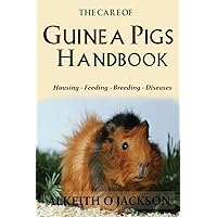 The Care Of Guinea Pigs Handbook: Housing - Feeding - Breeding And Diseases The Care Of Guinea Pigs Handbook: Housing - Feeding - Breeding And Diseases Paperback