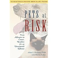 Pets at Risk: From Allergies to Cancer, Remedies for an Unsuspected Epidemic Pets at Risk: From Allergies to Cancer, Remedies for an Unsuspected Epidemic Paperback Mass Market Paperback