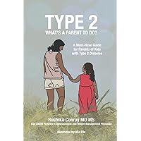 Type 2-What's a Parent To Do?: A Must Have Guide for Parents of Kids with Type 2 Diabetes