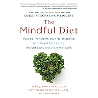 The Mindful Diet: How to Transform Your Relationship with Food for Lasting Weight Loss and Vibrant Health The Mindful Diet: How to Transform Your Relationship with Food for Lasting Weight Loss and Vibrant Health Paperback Kindle Hardcover
