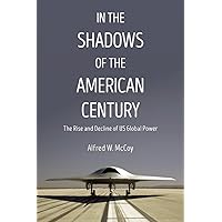 In the Shadows of the American Century: The Rise and Decline of US Global Power (Dispatch Books) In the Shadows of the American Century: The Rise and Decline of US Global Power (Dispatch Books) Paperback Kindle Audible Audiobook Hardcover Audio CD