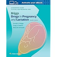 Briggs Drugs in Pregnancy and Lactation: A Reference Guide to Fetal and Neonatal Risk Briggs Drugs in Pregnancy and Lactation: A Reference Guide to Fetal and Neonatal Risk Hardcover Kindle