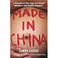 Made in China: A Memoir of Marriage and Mixed Babies in the Middle Kingdom Made in China: A Memoir of Marriage and Mixed Babies in the Middle Kingdom Paperback Kindle