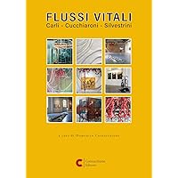 FLUSSI VITALI, Carli - Cucchiaroni - Silvestrini (Cataloghi e mostre) (Italian Edition) FLUSSI VITALI, Carli - Cucchiaroni - Silvestrini (Cataloghi e mostre) (Italian Edition) Paperback