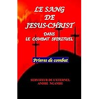 Le Sang de Jésus Christ: dans le combat spirituel (French Edition) Le Sang de Jésus Christ: dans le combat spirituel (French Edition) Paperback Kindle