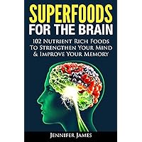 Superfoods for the Brain: 102 Nutrient Rich Foods To Strengthen Your Mind & Improve Your Memory Superfoods for the Brain: 102 Nutrient Rich Foods To Strengthen Your Mind & Improve Your Memory Paperback Kindle