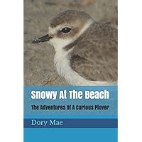 Snowy At The Beach: The Adventures Of A Curious Plover