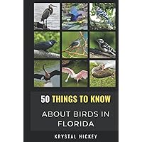 50 Things to Know About Birds in Florida: Birding in the Sunshine State (50 Things to Know About Birds- United States)