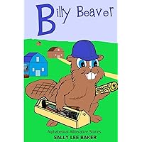 Billy Beaver: A fun read aloud illustrated tongue twisting tale brought to you by the letter 