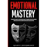 Emotional Mastery: A Complete Guide to Emotional Abuse, Trauma Recovery, Shadow Work, Self-Esteem, Dark Psychology & Gaslighting: 3 books (3 books in 1) Emotional Mastery: A Complete Guide to Emotional Abuse, Trauma Recovery, Shadow Work, Self-Esteem, Dark Psychology & Gaslighting: 3 books (3 books in 1) Paperback Audible Audiobook Kindle Hardcover