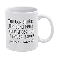 Funny Gifts for Women and Men,Novelty White Ceramic Coffee Mug 11 Oz,You Can Shake The Sand from Your Shoes But It Never Leaves Your Soul Coffee Cup Tea Milk Juice Mug