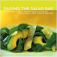 Raising the Salad Bar: Beyond Leafy Greens--Inventive Salads with Beans, Whole Grains, Pasta, Chicken, and More Raising the Salad Bar: Beyond Leafy Greens--Inventive Salads with Beans, Whole Grains, Pasta, Chicken, and More Paperback