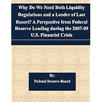 Why Do We Need Both Liquidity Regulations and a Lender of Last Resort? A Perspective from Federal Reserve Lending during the 2007-09 U.S. Financial Crisis