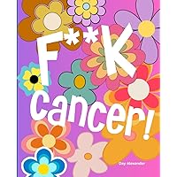 The All In One Medical Organizer Planner for Women Cancer Patients with F**ck Cancer Floral Cover: Comprehensive Notebook Journal to Document Doctor ... Vitals Log, Symptoms Tracker and Much More The All In One Medical Organizer Planner for Women Cancer Patients with F**ck Cancer Floral Cover: Comprehensive Notebook Journal to Document Doctor ... Vitals Log, Symptoms Tracker and Much More Paperback