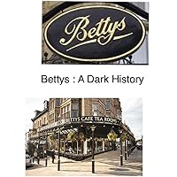 Bettys : A Dark History