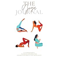 The Yoga Journal: Guided Personal Yoga Practice log book with motivational quotes & poses | Tracker for lessons, asana, postures & routine | class ... | For all Yoga practices: Hatha, Vinyasa…