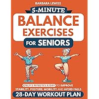 5-Minute Balance Exercises for Seniors: How To Improve Stability, Posture, Mobility & Avoid Falls in Only 5 Minutes a Day with a 28-Day Home Workout ... Illustrations) (Forever Fit Seniors Series)