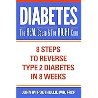Diabetes—The Real Cause and The Right Cure: 8 Steps to Reverse Type 2 Diabetes in 8 Weeks Diabetes—The Real Cause and The Right Cure: 8 Steps to Reverse Type 2 Diabetes in 8 Weeks Paperback Audible Audiobook Kindle