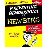 Preventing Hemorrhoids for Newbies: Hemorrhoids Treatment, External Hemorrhoids, and More!