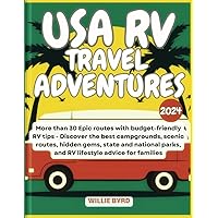 USA RV TRAVEL ADVENTURES 2024: More than 30 Epic Routes with Budget-friendly RV tips - Discover the Best Campgrounds, Scenic routes, Hidden Gems, ... Parks, and RV Lifestyle Advice for Families. USA RV TRAVEL ADVENTURES 2024: More than 30 Epic Routes with Budget-friendly RV tips - Discover the Best Campgrounds, Scenic routes, Hidden Gems, ... Parks, and RV Lifestyle Advice for Families. Paperback Kindle Hardcover