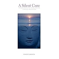 A Silent Cure: Transforming Pre-Verbal Trauma Through Meditation A Silent Cure: Transforming Pre-Verbal Trauma Through Meditation Paperback