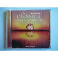 The Most Relaxing Classical Album in the World...Ever! The Most Relaxing Classical Album in the World...Ever! Audio CD Audio, Cassette