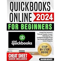 QUICKBOOKS ONLINE FOR BEGINNERS: Unleash Your Business's Financial Potential. Conquer Bookkeeping with Confidence and Supercharge Your Success with Essential Invoice Templates