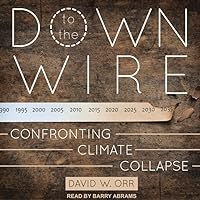 Down to the Wire: Confronting Climate Collapse Down to the Wire: Confronting Climate Collapse Kindle Audible Audiobook Hardcover Paperback Audio CD