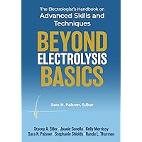 Beyond Electrolysis Basics: The Electrologist's Handbook on Advanced Skills and Techniques Beyond Electrolysis Basics: The Electrologist's Handbook on Advanced Skills and Techniques Paperback