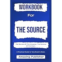 Workbook For The Source By Tara Swart: The Secrets Of The Universe, The Science Of The Brain.